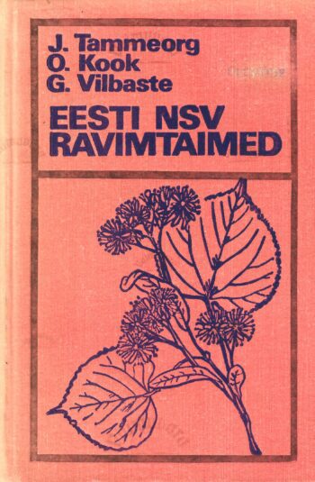 Eesti NSV ravimtaimed - Oskar Kook, Johannes Tammeorg, Gustav Vilbaste 1975 Eesti NSV ravimtaimed - Oskar Kook, Johannes Tammeorg, Gustav Vilbaste 1972