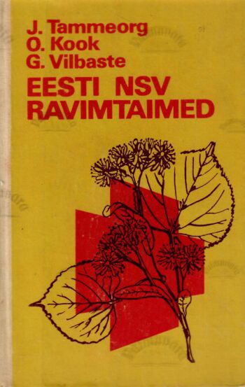 Eesti NSV ravimtaimed - Oskar Kook, Johannes Tammeorg, Gustav Vilbaste 1975 Eesti NSV ravimtaimed - Oskar Kook, Johannes Tammeorg, Gustav Vilbaste 1975