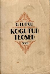 Kogutud teosed XXII. Följetonid III - Oskar Luts 1940 Kogutud teosed XXII. Följetonid III - Oskar Luts 1940.a