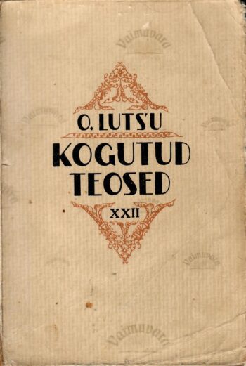 Kogutud teosed XXII. Följetonid III - Oskar Luts 1940 Kogutud teosed XXII. Följetonid III - Oskar Luts 1940.a