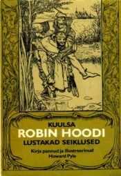 Kuulsa Robin Hoodi lustakad seiklused - Howard Pyle Kuulsa Robin Hoodi lustakad seiklused - Howard Pyle