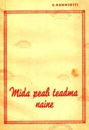 Mida peab teadma naine. Günekoloogi nõuandeid - Enno Hanniotti, 1967 Mida peab teadma naine. Günekoloogi nõuandeid - Enno Hanniotti