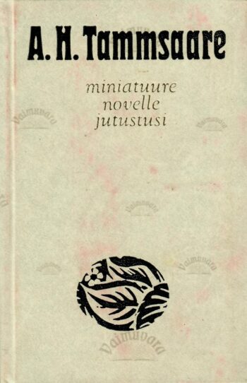 Miniatuure, novelle, jutustusi - Anton Hansen Tammsaare Miniatuure, novelle, jutustusi - Anton Hansen Tammsaare