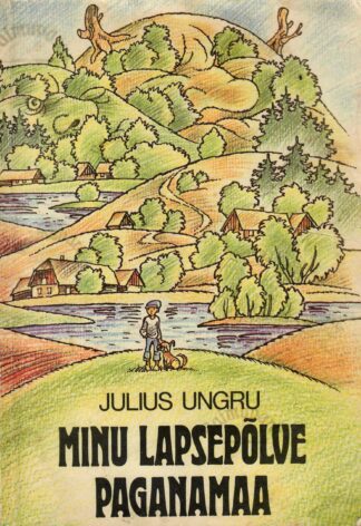Minu lapsepõlve Paganamaa - Julius Ungru