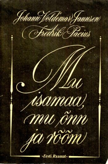Mu isamaa, mu õnn ja rõõm - Fredrik Pacius, Johann Voldemar Jannsen Mu isamaa, mu õnn ja rõõm - Fredrik Pacius, Johann Voldemar Jannsen