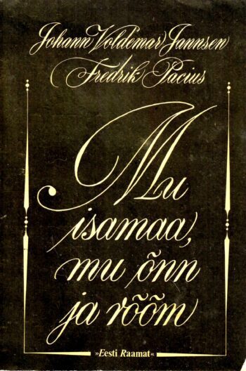 Mu isamaa, mu õnn ja rõõm - Fredrik Pacius, Johann Voldemar Jannsen Mu isamaa, mu õnn ja rõõm - Fredrik Pacius, Johann Voldemar Jannsen
