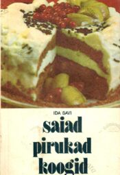 Saiad, pirukad, koogid - Ida Savi 1989 Saiad, pirukad, koogid - Ida Savi 1989