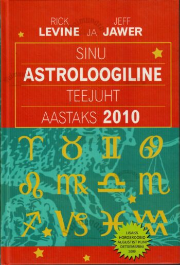 Sinu astroloogiline teejuht aastaks 2010 - Jeff Jawer, Rick Levine Sinu astroloogiline teejuht aastaks 2010 - Jeff Jawer, Rick Levine