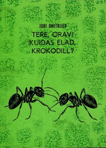 Tere, orav Kuidas elad, krokodill - Juri Dmitrijev Tere, orav! Kuidas elad, krokodill? - Juri Dmitrijev