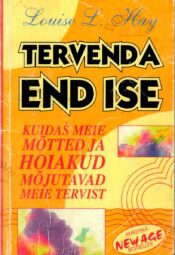 Tervenda end ise. Kuidas meie mõtted ja hoiakud mõjutavad meie tervist - Louise L. Hay Tervenda end ise. Kuidas meie mõtted ja hoiakud mõjutavad meie tervist - Louise L. Hay
