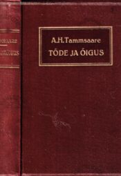 Tõde ja õigus I - Anton Hansen Tammsaare 1926 Tõde ja õigus I - Anton Hansen Tammsaare 1926.a