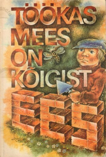 Töökas mees on kõigist ees. Valimik lasteluulet Töökas mees on kõigist ees. Valimik lasteluulet