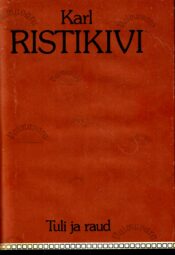 Tuli ja raud - Karl Ristikivi Tuli ja raud - Karl Ristikivi