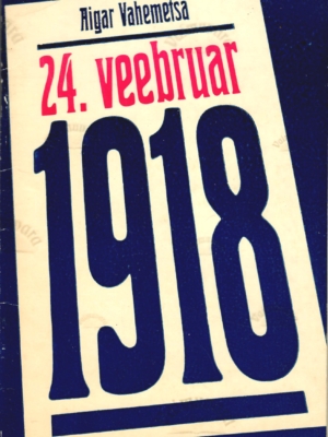 24. veebruar 1918 – Aigar Vahemetsa