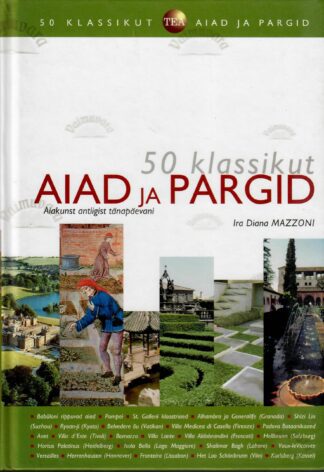 50 klassikut. Aiad ja pargid. Aiakunst antiigist tänapäevani - Ira Diana Mazzoni