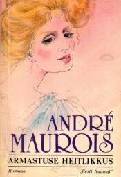 Armastuse heitlikkus - Andre Maurois Armastuse heitlikkus - Andre Maurois
