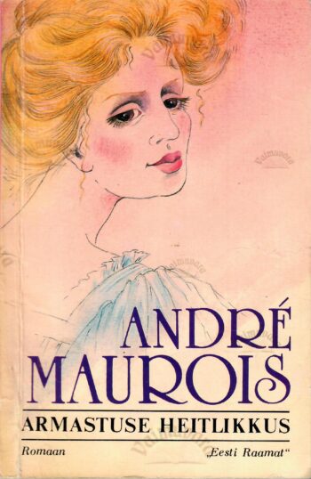 Armastuse heitlikkus - Andre Maurois Armastuse heitlikkus - Andre Maurois