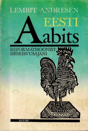 Eesti aabits reformatsioonist iseseisvusajani - Lembit Andresen Eesti aabits reformatsioonist iseseisvusajani - Lembit Andresen