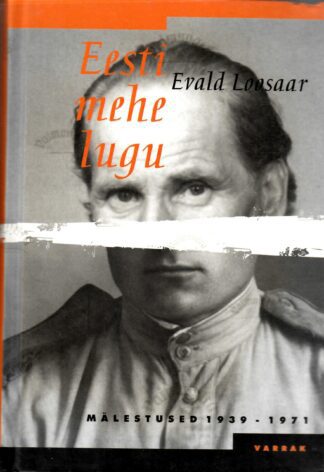 Eesti mehe lugu. Mälestused 1939-1971 - Evald Loosaar