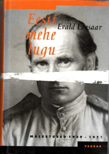 Eesti mehe lugu. Mälestused 1939-1971 - Evald Loosaar