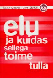 Elu ja kuidas sellega toime tulla - Robin Skynner, John Cleese