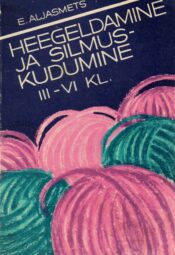 Heegeldamine ja silmuskudumine. Tööõpetus III-VI klassile - Erna Aljasmets Heegeldamine ja silmuskudumine. Tööõpetus III-VI klassile - Erna Aljasmets