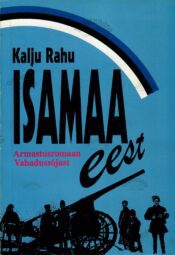 Isamaa eest. Armastusromaan Vabadussõjast - Kalju Rahu