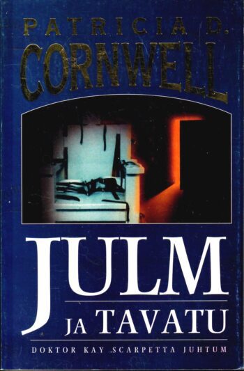 Julm ja tavatu. Doktor Kay Scarpetta juhtum - Patricia D. Cornwell Julm ja tavatu. Doktor Kay Scarpetta juhtum - Patricia D. Cornwell