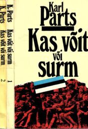 Kas võit või surm 1.-3. osa - Karl Parts Kas võit või surm 1.-3. osa - Karl Parts