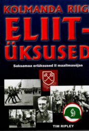 Kolmanda Riigi eliitüksused. Saksamaa eriüksused II maailmasõias - Tim Ripley Kolmanda Riigi eliitüksused. Saksamaa eriüksused II maailmasõias - Tim Ripley