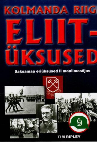 Kolmanda Riigi eliitüksused. Saksamaa eriüksused II maailmasõias - Tim Ripley