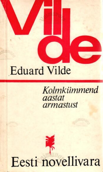 Kolmkümmend aastat armastust - Eduard Vilde Kolmkümmend aastat armastust - Eduard Vilde