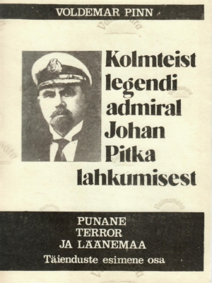 Kolmteist legendi admiral Johan Pitka lahkumisest. Punane terror ja Läänemaa. Täienduste 1. osa. – Voldemar Pinn