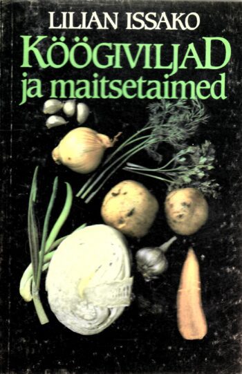 Köögiviljad ja maitsetaimed - Lilian Issako 1989 Köögiviljad ja maitsetaimed - Lilian Issako