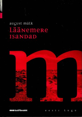Läänemere isandad. Romaan eestlaste viikingiajast - August Mälk