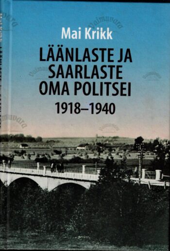 Läänlaste ja saarlaste oma politsei 1918-1940 - Mai Krikk Läänlaste ja saarlaste oma politsei 1918-1940 - Mai Krikk