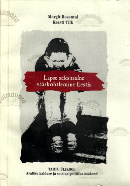 Lapse seksuaalne väärkohtlemine Eestis - Margit Rosental, Kersti Tilk