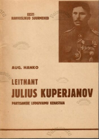 Leitnant Julius Kuperjanov. Partisanide löögivaimu kehastaja - August Hanko - faksiimile Leitnant Julius Kuperjanov. Partisanide löögivaimu kehastaja - August Hanko - faksiimile