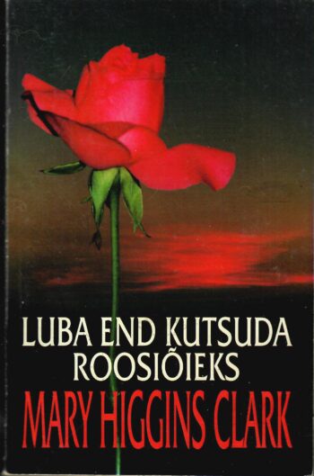 Luba end kutsuda roosiõieks - Mary Higgins Clark