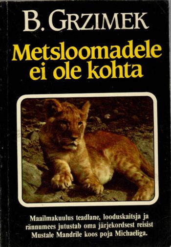 Metsloomadele ei ole kohta - Bernhard Grizmek Metsloomadele ei ole kohta - Bernhard Grizmek