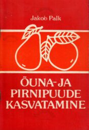 Õuna- ja pirnipuude kasvatamine - Jakob Palk Õuna- ja pirnipuude kasvatamine - Jakob Palk