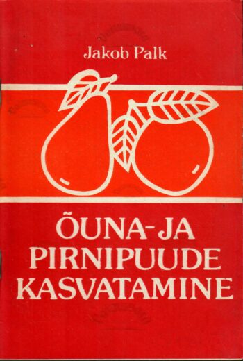 Õuna- ja pirnipuude kasvatamine - Jakob Palk