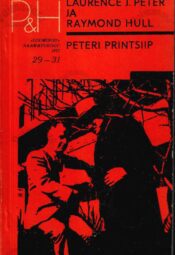 Peteri printsiip - Laurence J. Peter, Raymond Hull 1972 Peteri printsiip - Laurence J. Peter, Raymond Hull 1972