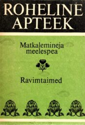 Roheline apteek. Matkalemineja meelespea. Rravimtaimed Roheline apteek. Matkalemineja meelespea. Rravimtaimed
