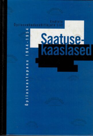 Saatusekaaslased : Õpilasvastupanu 1944-1954
