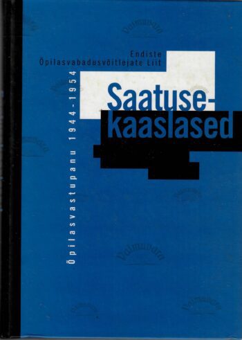 Saatusekaaslased Õpilasvastupanu 1944-1954 Saatusekaaslased : Õpilasvastupanu 1944-1954