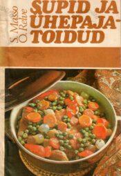 Supid ja ühepajatoidud - Salme Masso, Olga Relve Supid ja ühepajatoidud - Salme Masso, Olga Relve