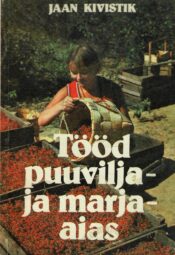 Tööd puuvilja- ja marjaaias - Jaan Kivistik Tööd puuvilja- ja marjaaias - Jaan Kivistik