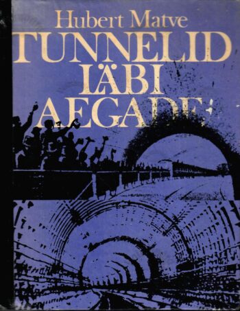 Tunnelid läbi aegade - Hubert Matve Tunnelid läbi aegade - Hubert Matve