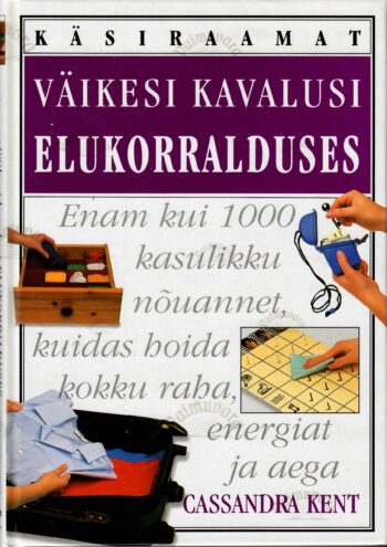 Väikesi kavalusi elukorralduses - Cassandra Kent Väikesi kavalusi elukorralduses - Cassandra Kent